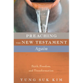 Preaching the New Testament Again: Faith, Freedom, and Transformation - Hardcover