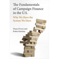 The Fundamentals of Campaign Finance in the U.S.: Why We Have the System We Have - Hardcover