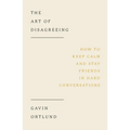 The Art of Disagreeing: How to Keep Calm and Stay Friends in Hard Conversations - Paperback