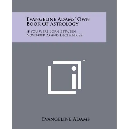 Evangeline Adams' Own Book Of Astrology: If You Were Born Between November 23 And December 22 - Paperback
