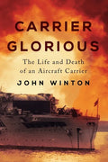 Carrier Glorious: The Life and Death of an Aircraft Carrier - Paperback
