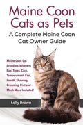 Maine Coon Cats as Pets: Maine Coon Cat Breeding, Where to Buy, Types, Care, Temperament, Cost, Health, Showing, Grooming, Diet and Much More I - Paperback