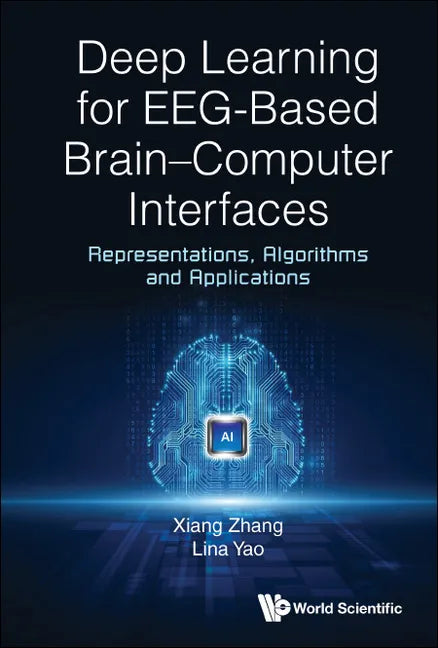 Deep Learning for Eeg-Based Brain-Computer Interfaces: Representations, Algorithms and Applications - Hardcover