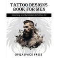 Tattoo Designs Book for Men: Meaning and Symbolism in Tattoo Art - Paperback