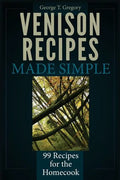 Venison Recipes Made Simple: 99 Recipes for the Homecook - Paperback