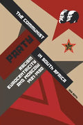The Communist Party in South Africa: Racism, Eurocentricity and Moscow, 1921-1950 - Paperback