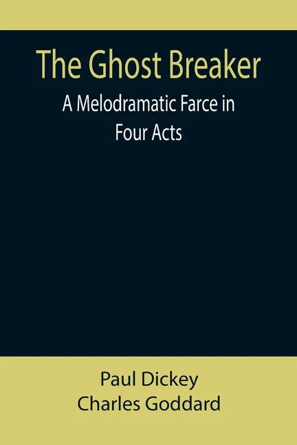 The Ghost Breaker: A Melodramatic Farce in Four Acts - Paperback