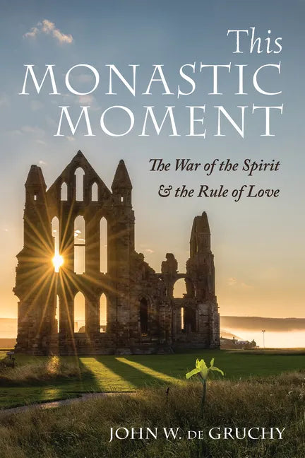 This Monastic Moment: The War of the Spirit & the Rule of Love - Hardcover