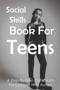 Social Skills Book For Teens: A Step-By-Step Curriculum For Children With Autism: Social Skills Social Fluency - Paperback