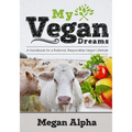 My Vegan Dreams: A Handbook For a Rational, Responsible Vegan Lifestyle - Paperback