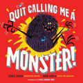 Quit Calling Me a Monster! - Hardcover