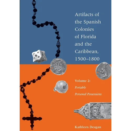 Artifacts of the Spanish Colonies of Florida and the Caribbean, 1500-1800: Volume 2: Portable Personal Possessions - Paperback