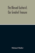 The Blessed Eucharist, Our Greatest Treasure - Paperback