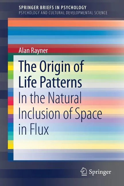 The Origin of Life Patterns: In the Natural Inclusion of Space in Flux - Paperback