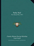 Nelly Neil: New Musical Play (1907) - Paperback