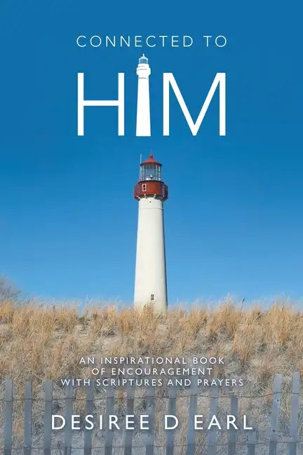 Connected to Him: An Inspirational Book of Encouragement with Scriptures and Prayers - Paperback