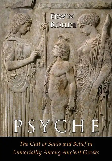 Psyche: The Cult of Souls and Belief in Immortality among the Greeks. Two Volumes in One - Paperback