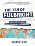 The Zen of Fulbright: The Unofficial Guide to U.S. Fulbright Scholarships - Paperback