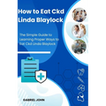 How to Eat Ckd Linda Blaylock: The Simple Guide to Learning Proper Ways to Eat Ckd Linda Blaylock - Paperback