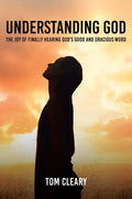 Understanding God: The Joy of Finally Hearing God's Good and Gracious Word - Paperback