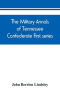 The military annals of Tennessee. Confederate. First series: embracing a review of military operations, with regimental histories and memorial rolls - Paperback