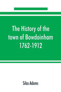 The history of the town of Bowdoinham, 1762-1912 - Paperback