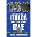 100 Things to Do in Ithaca Before You Die - Paperback