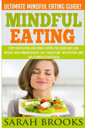Mindful Eating - Sarah Brooks: Ultimate Mindful Eating Guide! Stop Overeating And Binge Eating For Good And Lose Weight With Mindfulness, Self Discip - Paperback