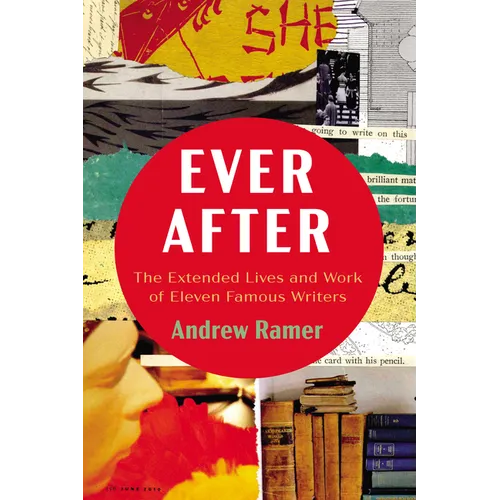 Ever After: The Extended Lives and Work of Eleven Famous Writers - Hardcover