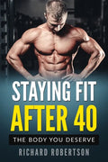 Staying Fit After 40: The Body You Deserve - Paperback