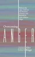 Overcoming Anger: Release the rage, embrace the freedom of peace, and flourish in your relationships. - Paperback