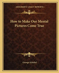 How to Make Our Mental Pictures Come True - Paperback