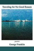 Traveling for No Good Reason: poems - Paperback