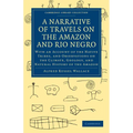 A Narrative of Travels on the Amazon and Rio Negro, with an Account of the Native Tribes, and Observ - Paperback