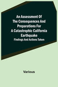 An Assessment of the Consequences and Preparations for a Catastrophic California Earthquake: Findings and Actions Taken - Paperback