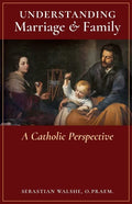 Understanding Marriage & Family: A Catholic Perspective - Paperback