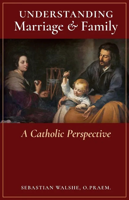 Understanding Marriage & Family: A Catholic Perspective - Paperback