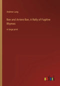 Ban and Arriere Ban; A Rally of Fugitive Rhymes: in large print - Paperback