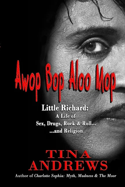 Awop Bop Aloo Mop: Little Richard: A Life of Sex, Drugs, Rock & Roll...and Religion - Paperback