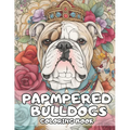 Pampered Bulldogs Coloring Book: English Bulldog Coloring Book For Adults and Kids - Paperback