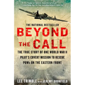 Beyond the Call: The True Story of One World War II Pilot's Covert Mission to Rescue POWs on the Eastern Front - Paperback