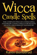 Wicca Candle Spells: The Complete Wiccan Candle Spell Handbook Candle Spells for Wealth, Health, and Harmony. Blessed Be! - Paperback