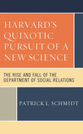 Harvard's Quixotic Pursuit of a New Science: The Rise and Fall of the Department of Social Relations - Paperback