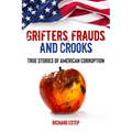 Grifters, Frauds, and Crooks: True Stories of American Corruption - Hardcover