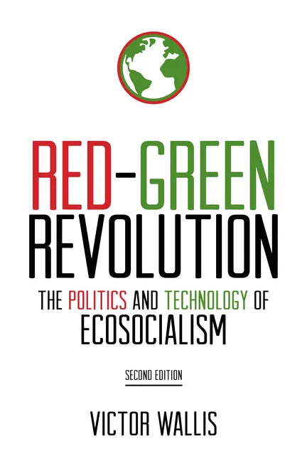 Red-Green Revolution: The Politics and Technology of Ecosocialism - Paperback