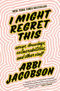 I Might Regret This: Essays, Drawings, Vulnerabilities, and Other Stuff - Hardcover