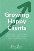 Growing Happy Clients: Our processes & experiences for growing fortune 500 corporates & the fastest growing scaleups - Paperback
