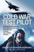Cold War Test Pilot: Surviving Crash Landing and Emergency Ejections from Fast-Jets to Heavy Multi-Engine Aircraft - Hardcover