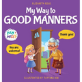 My Way to Good Manners: Kids Book about Manners, Etiquette and Behavior that Teaches Children Social Skills, Respect and Kindness, Ages 3 to 10 - Hardcover