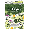 Wild Bee Handbook: The Amazing Lives of Our Wild Species and How to Help Them Thrive - Hardcover